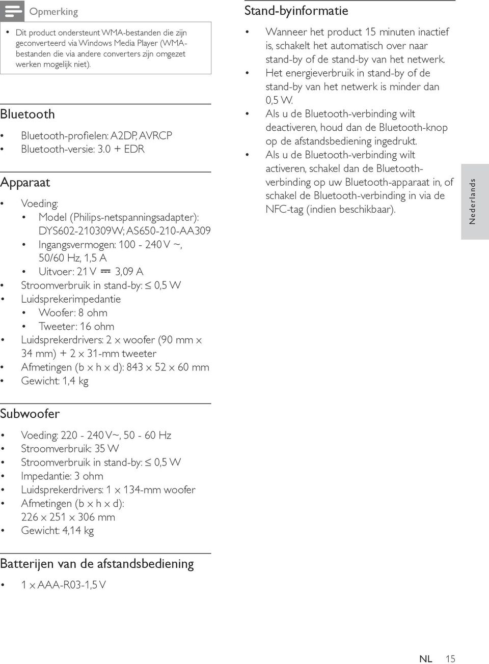 0 + EDR Apparaat Voeding: Model (Philips-netspanningsadapter): DYS602-210309W; AS650-210-AA309 Ingangsvermogen: 100-240 V ~, 50/60 Hz, 1,5 A Uitvoer: 21 V 3,09 A Stroomverbruik in stand-by: 0,5 W