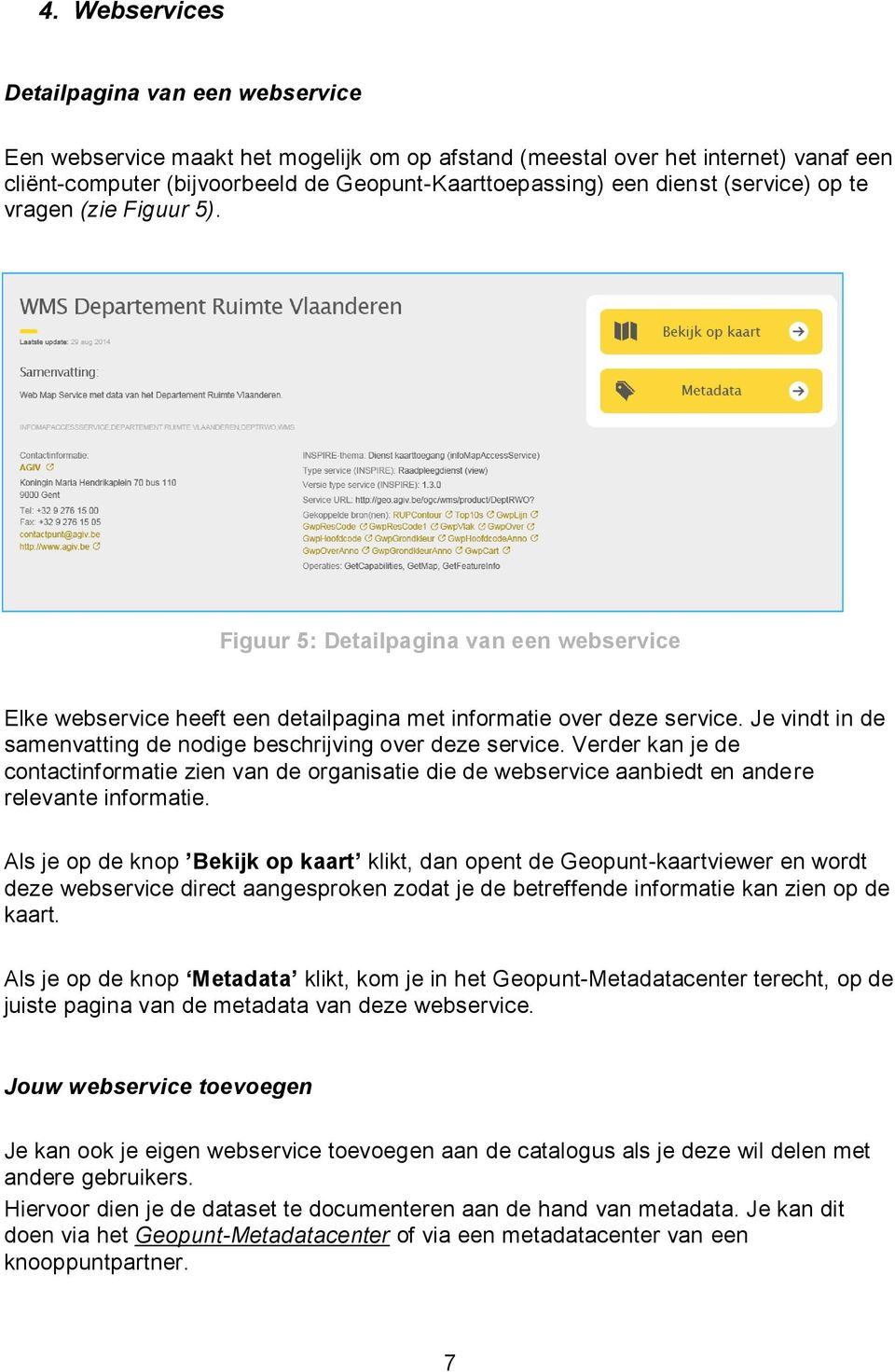 Je vindt in de samenvatting de nodige beschrijving over deze service. Verder kan je de contactinformatie zien van de organisatie die de webservice aanbiedt en andere relevante informatie.