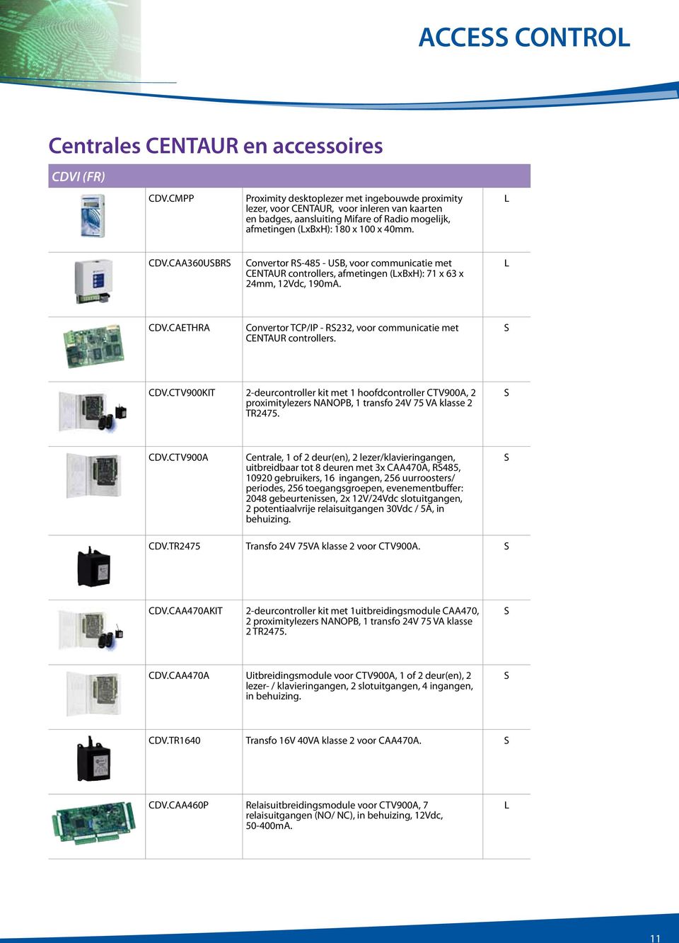 CAA360UBR Convertor R-485 - UB, voor communicatie met CENTAUR controllers, afmetingen (xbxh): 71 x 63 x 24mm, 12Vdc, 190mA. CDV.