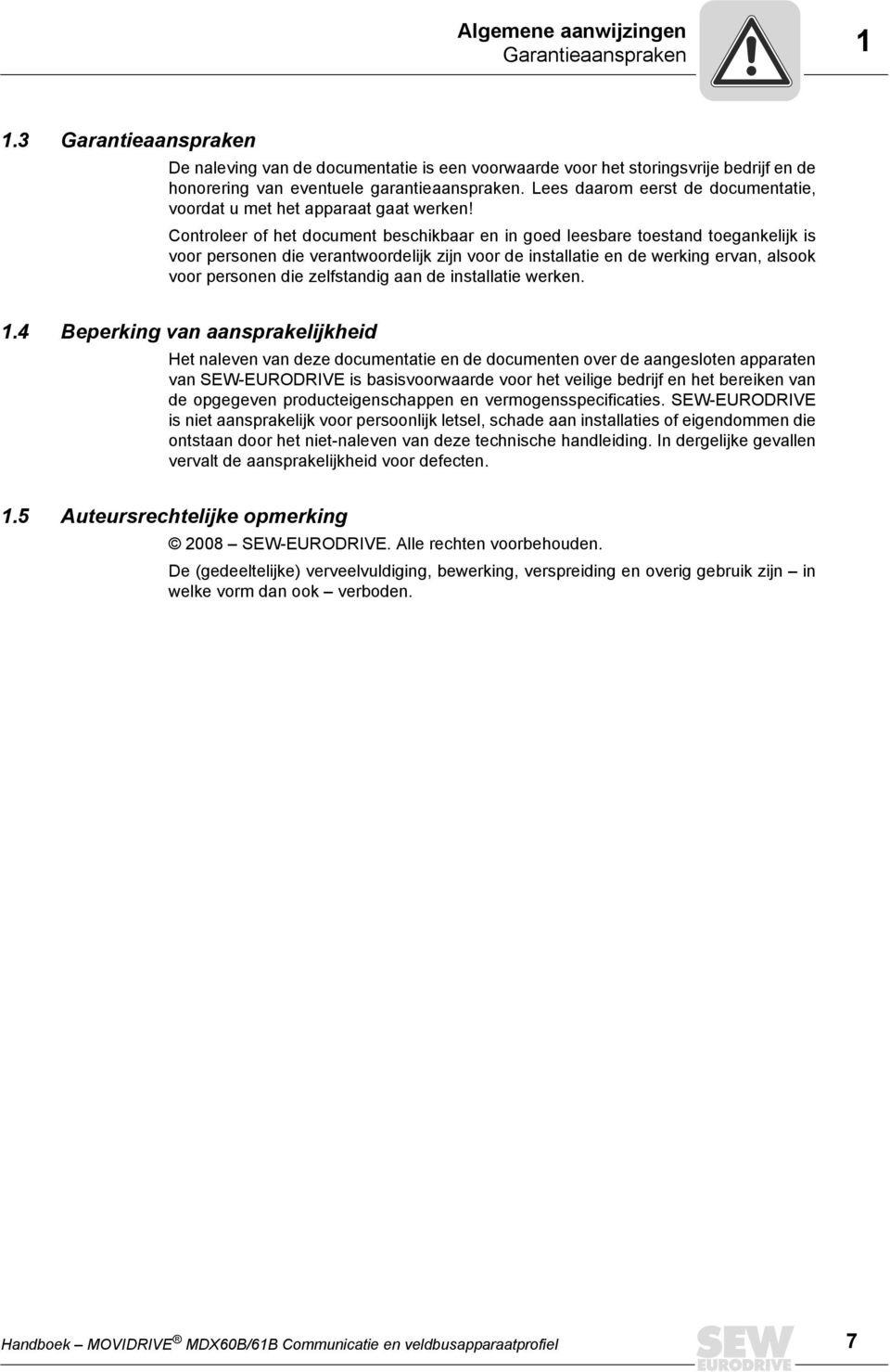 Controleer of het document beschikbaar en in goed leesbare toestand toegankelijk is voor personen die verantwoordelijk zijn voor de installatie en de werking ervan, alsook voor personen die