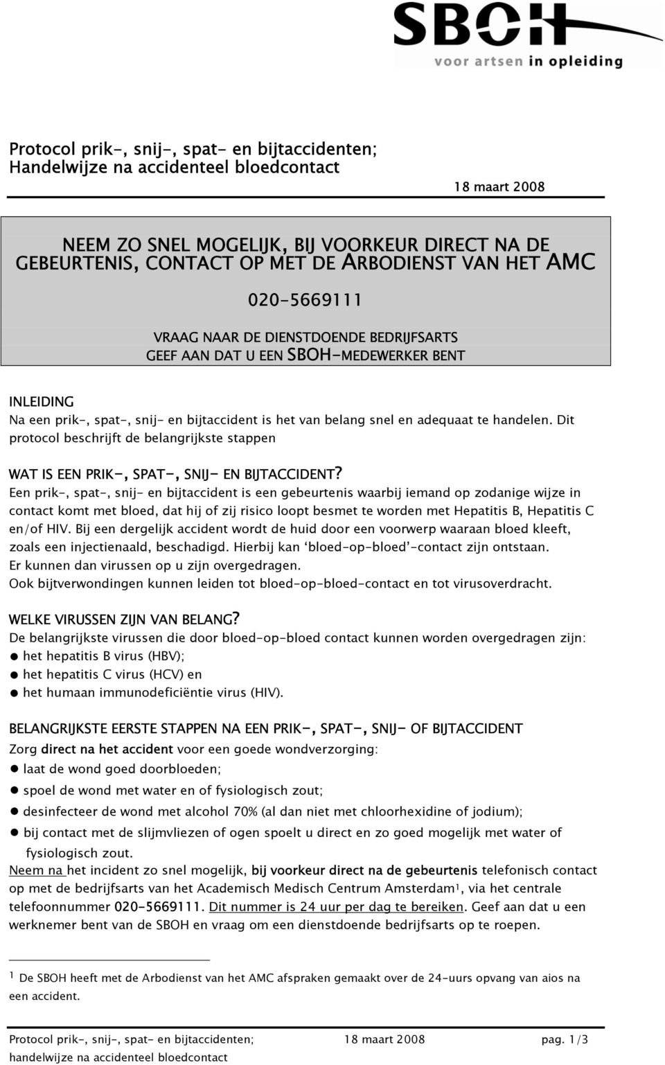 Dit protocol beschrijft de belangrijkste stappen WAT IS EEN PRIK-, SPAT-, SNIJ- EN BIJTACCIDENT?