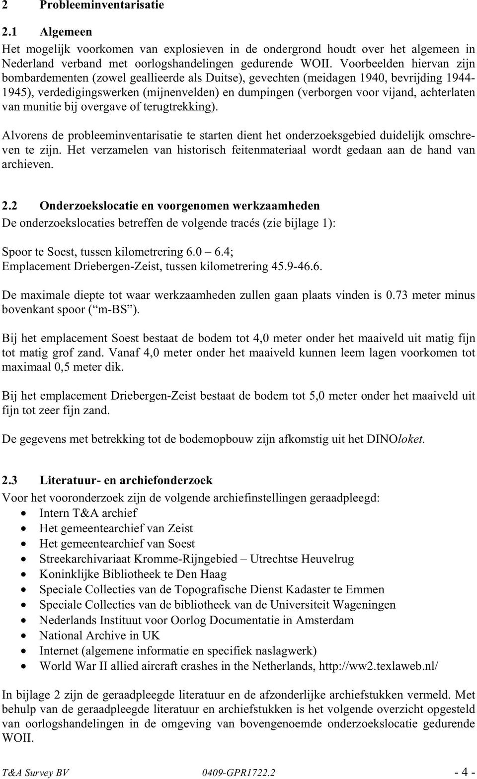 achterlaten van munitie bij overgave of terugtrekking). Alvorens de probleeminventarisatie te starten dient het onderzoeksgebied duidelijk omschreven te zijn.