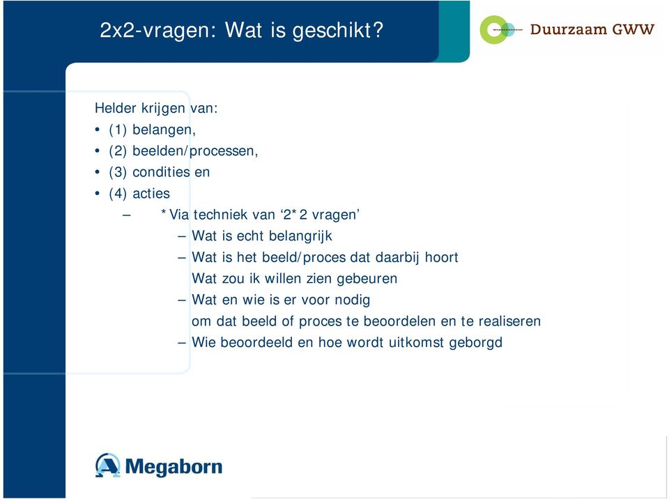 techniek van 2*2 vragen Wat is echt belangrijk Wat is het beeld/proces dat daarbij hoort