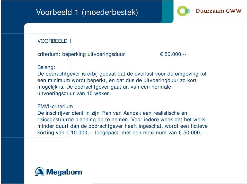 mogelijk is. De opdrachtgever gaat uit van een normale uitvoeringsduur van 10 weken.