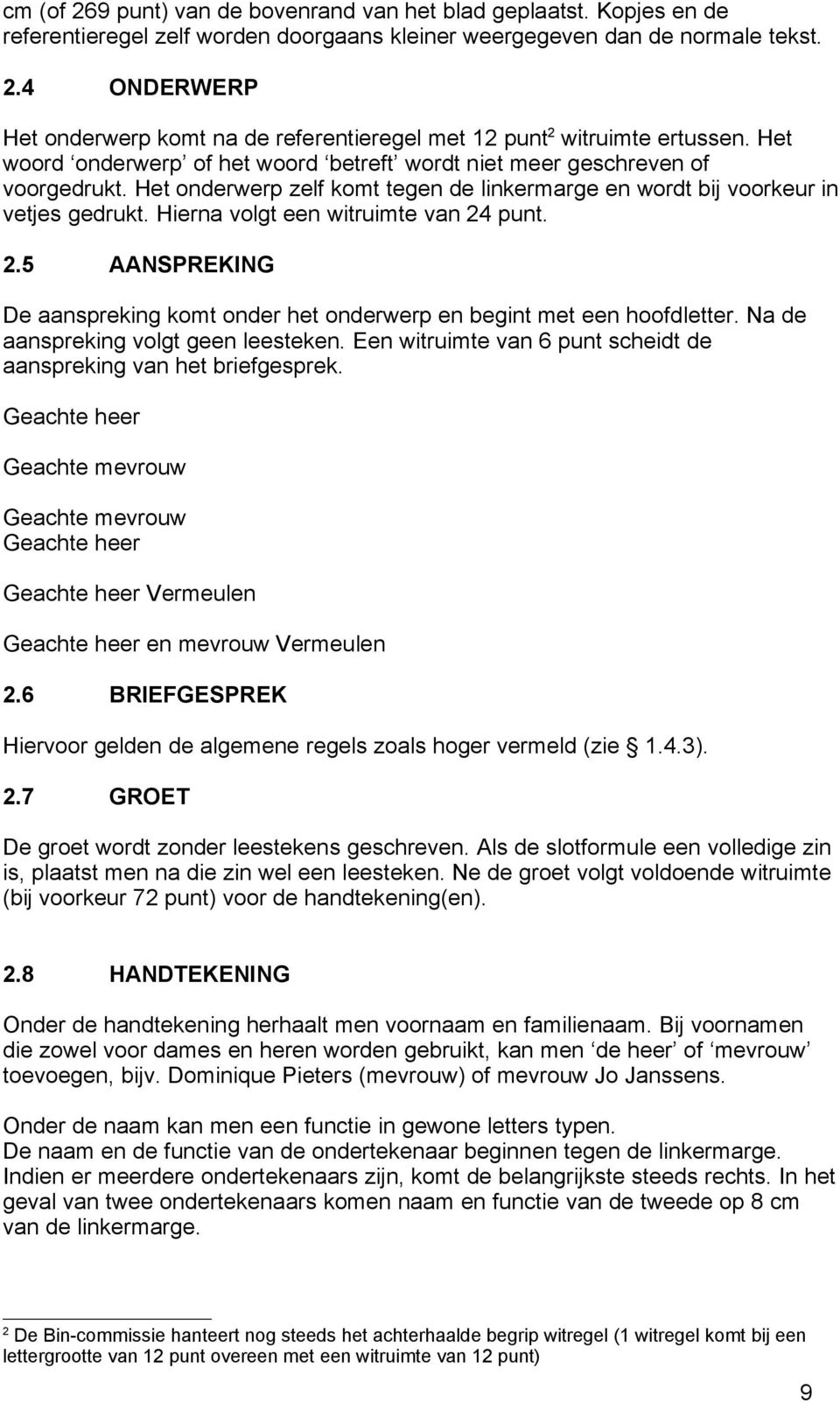 Hierna volgt een witruimte van 24 punt. 2.5 AANSPREKING De aanspreking komt onder het onderwerp en begint met een hoofdletter. Na de aanspreking volgt geen leesteken.