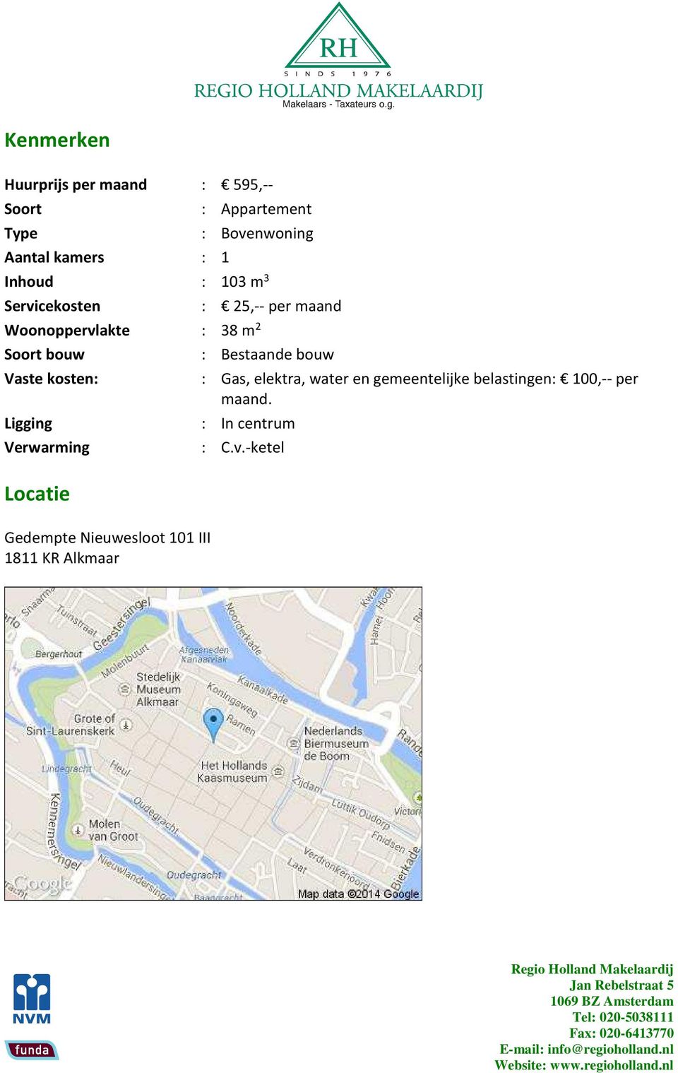 Ligging Verwarming Locatie Gedempte Nieuwesloot 101 III 1811 KR Alkmaar : 25,-- per maand :