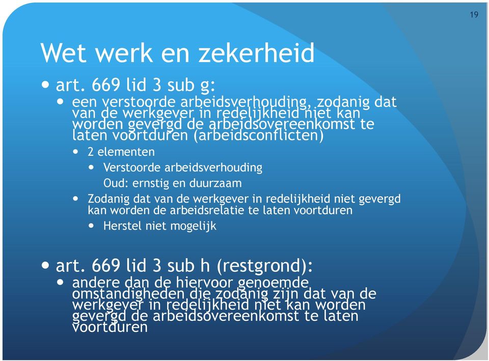 voortduren (arbeidsconflicten) 2 elementen Verstoorde arbeidsverhouding Oud: ernstig en duurzaam Zodanig dat van de werkgever in redelijkheid niet