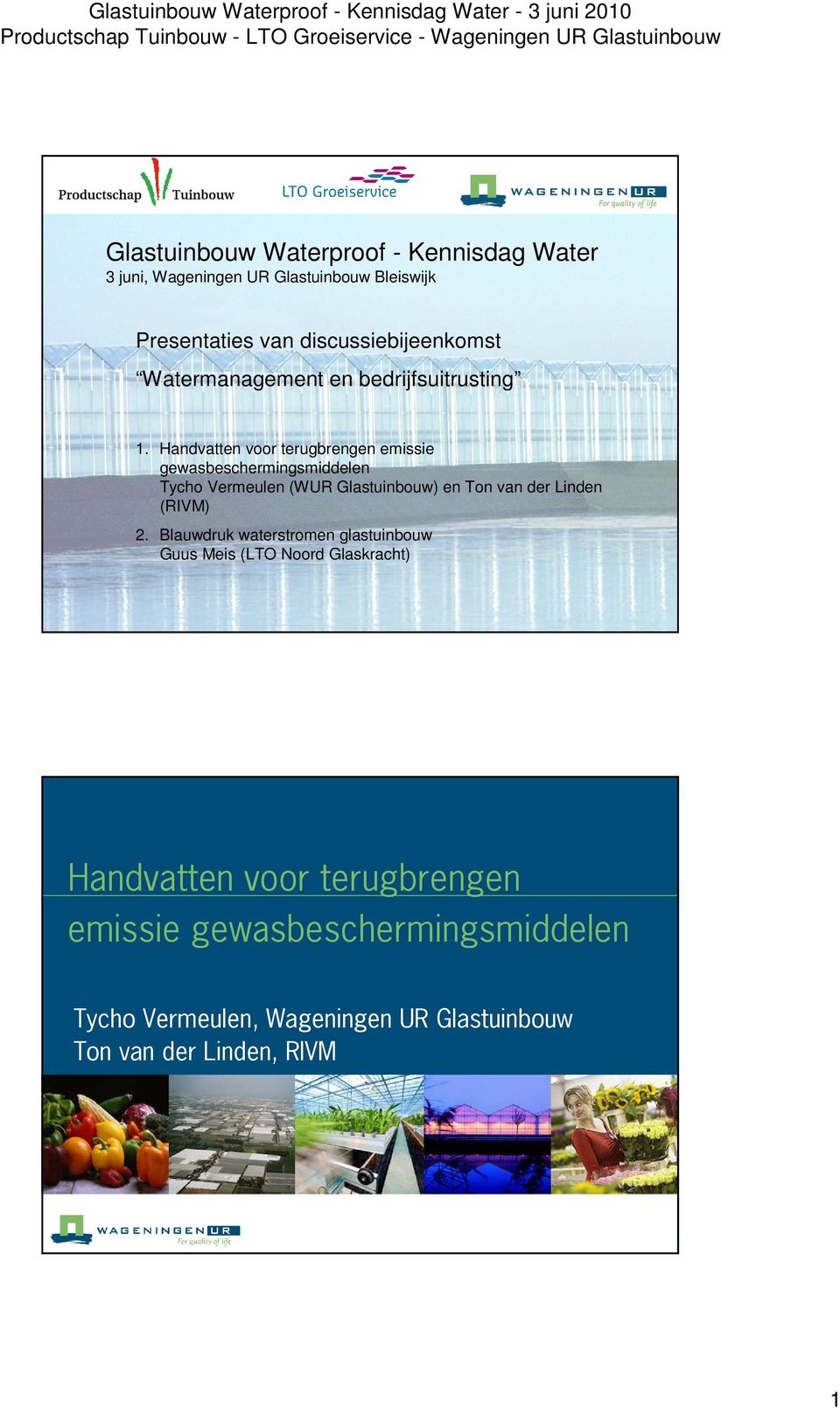 Handvatten voor terugbrengen emissie gewasbeschermingsmiddelen Tycho Vermeulen (WUR Glastuinbouw) en Ton van der Linden
