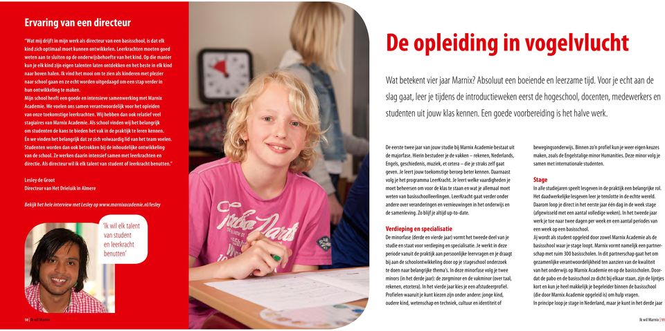 Ik vind het mooi om te zien als kinderen met plezier naar school gaan en ze echt worden uitgedaagd om een stap verder in hun ontwikkeling te maken.