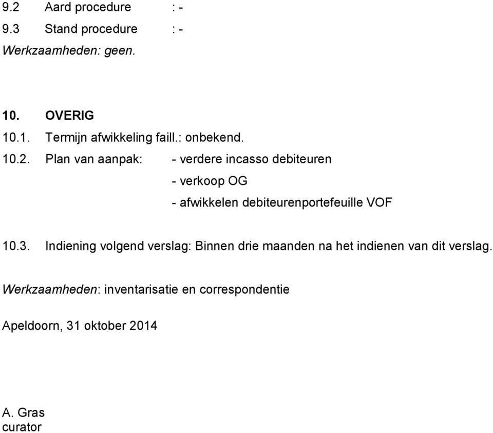 Plan van aanpak: - verdere incasso debiteuren - verkoop OG - afwikkelen debiteurenportefeuille VOF 10.