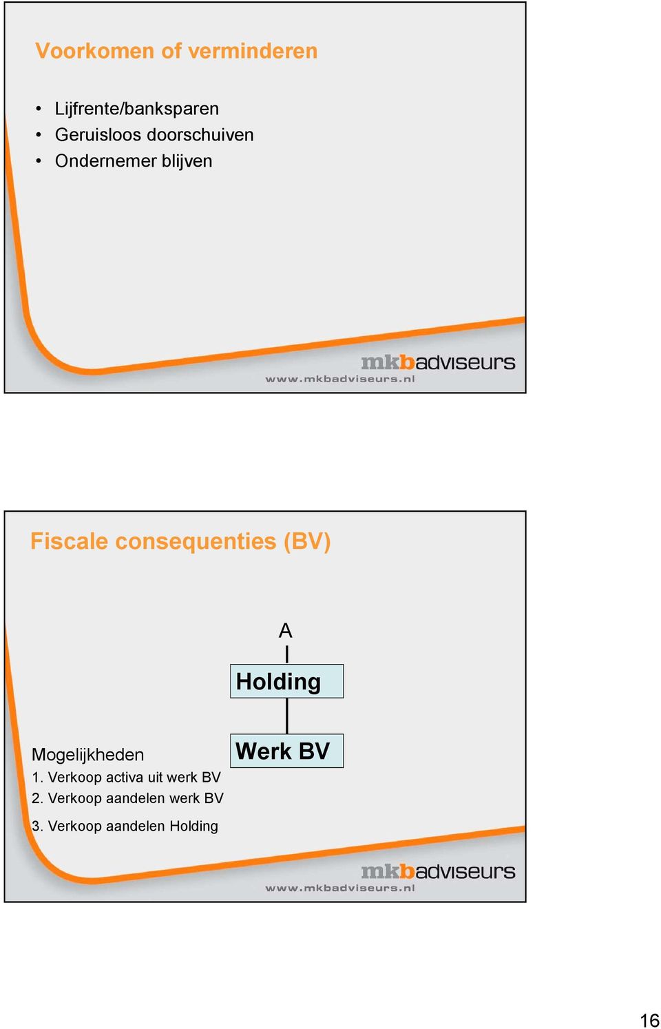 A Holding Mogelijkheden 1. Verkoop activa uit werk BV 2.