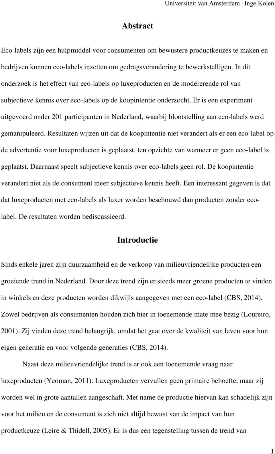 Er is een experiment uitgevoerd onder 201 participanten in Nederland, waarbij blootstelling aan eco-labels werd gemanipuleerd.