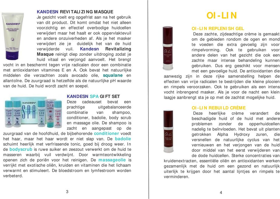 Als je het masker verwijdert zie je duidelijk het van de huid verwijderde vuil. Kandesn Revitalizing Masque reinigt diep zonder uitdroging zodat je huid vitaal en verjongd aanvoelt.