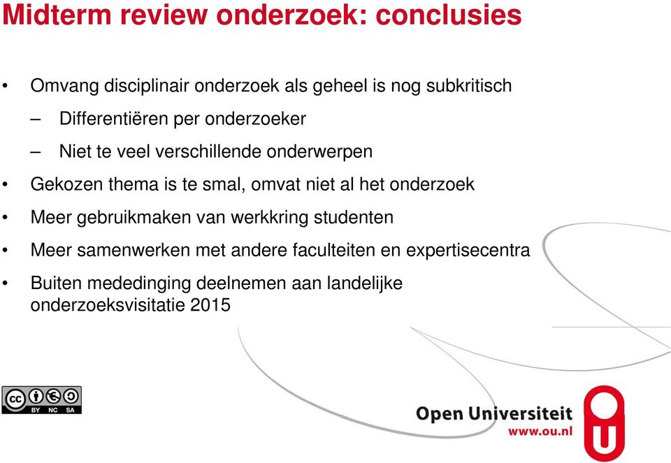 omvat niet al het onderzoek Meer gebruikmaken van werkkring studenten Meer samenwerken met andere