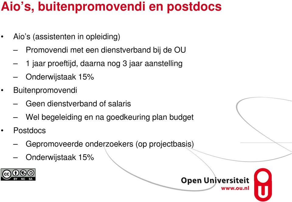 Onderwijstaak 15% Buitenpromovendi Geen dienstverband of salaris Wel begeleiding en