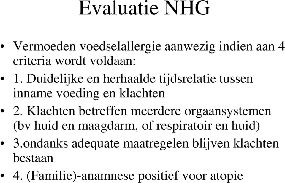 Klachten betreffen meerdere orgaansystemen (bv huid en maagdarm, of respiratoir en