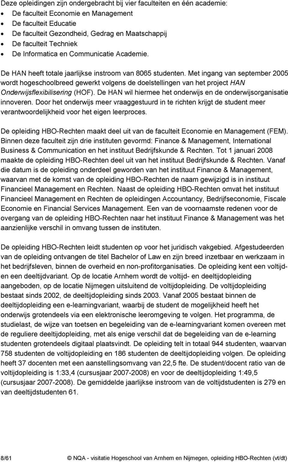 Met ingang van september 2005 wordt hogeschoolbreed gewerkt volgens de doelstellingen van het project HAN Onderwijsflexibilisering (HOF).