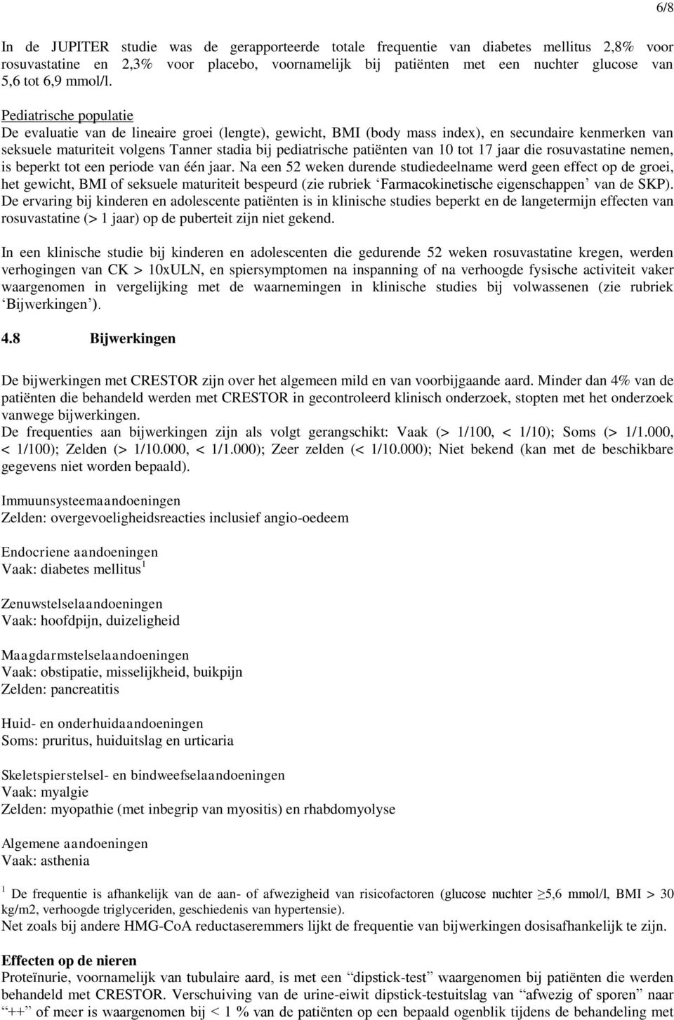 Pediatrische populatie De evaluatie van de lineaire groei (lengte), gewicht, BMI (body mass index), en secundaire kenmerken van seksuele maturiteit volgens Tanner stadia bij pediatrische patiënten