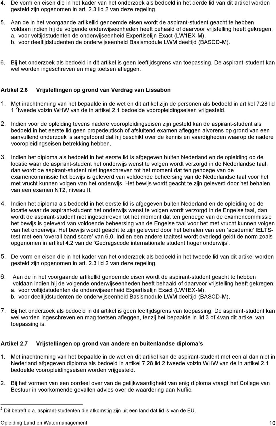 voor voltijdstudenten de onderwijseenheid Expertiselijn Exact (LW1EX-M). b. voor deeltijdstudenten de onderwijseenheid Basismodule LWM deeltijd (BASCD-M). 6.