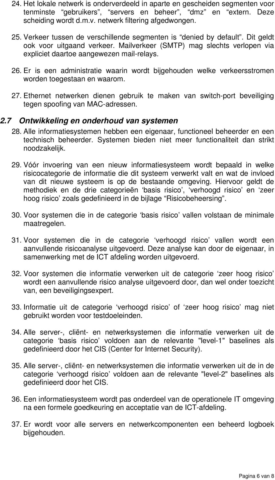 Er is een administratie waarin wordt bijgehouden welke verkeersstromen worden toegestaan en waarom. 27.