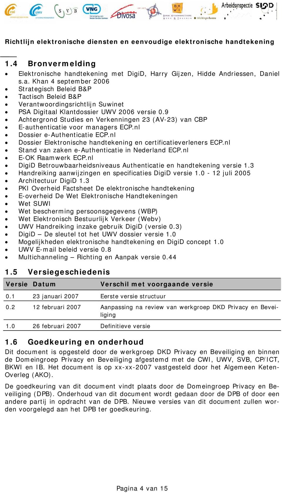 nl Stand van zaken e-authenticatie in Nederland ECP.nl E-OK Raamwerk ECP.nl DigiD Betrouwbaarheidsniveaus Authenticatie en handtekening versie 1.
