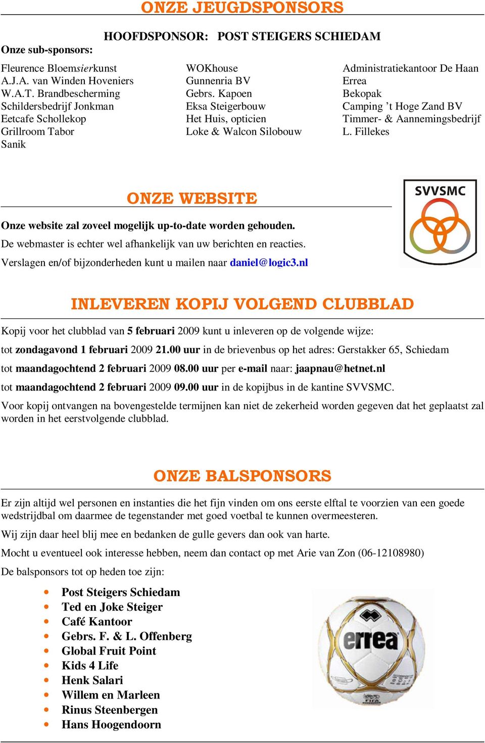 Fillekes Sanik ONZE WEBSITE Onze website zal zoveel mogelijk up-to-date worden gehouden. De webmaster is echter wel afhankelijk van uw berichten en reacties.