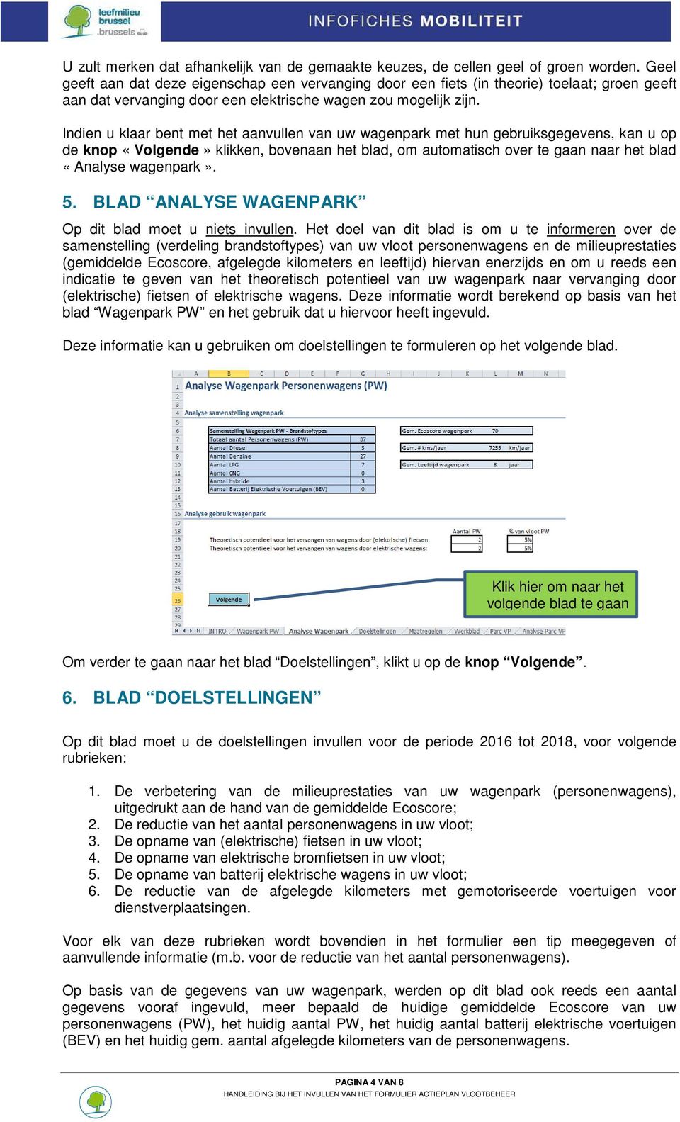 Indien u klaar bent met het aanvullen van uw wagenpark met hun gebruiksgegevens, kan u op de knop «Volgende» klikken, bovenaan het blad, om automatisch over te gaan naar het blad «Analyse wagenpark».