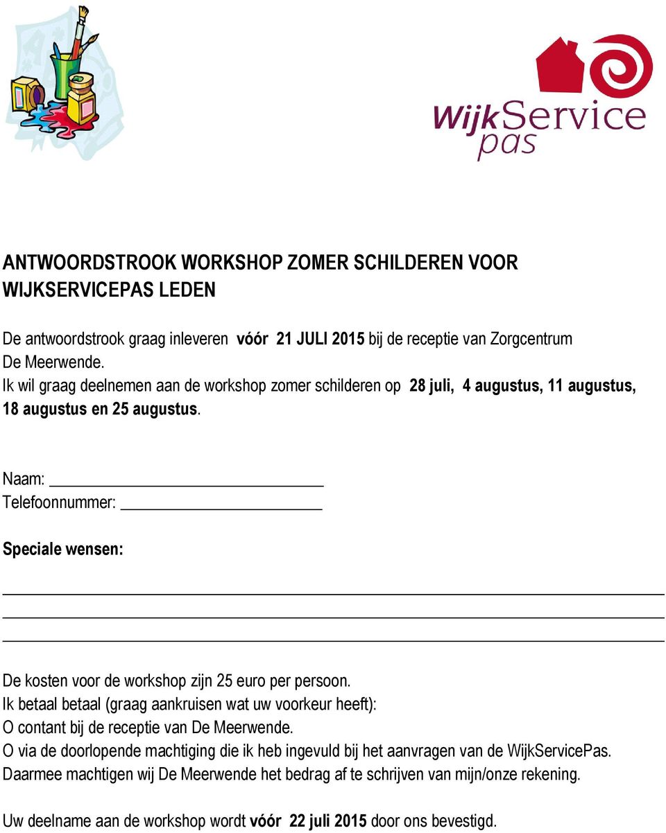 Naam: Telefoonnummer: Speciale wensen: De kosten voor de workshop zijn 25 euro per persoon.