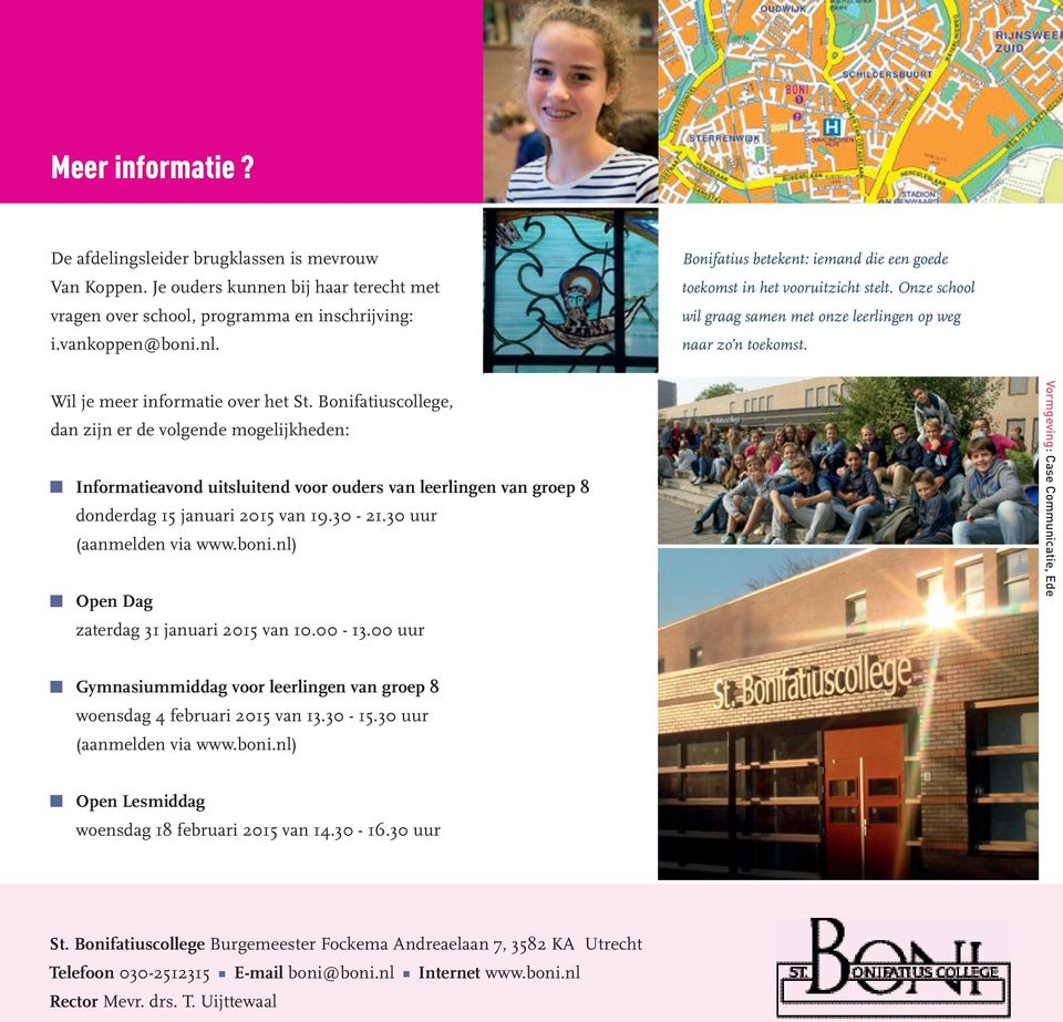 Bonifatiuscollege, dan zijn er de volgende mogelijkheden: Informatieavond uitsluitend voor ouders van leerlingen van groep 8 donderdag 15 januari 2015 van 19.30-21.30 uur (aanmelden via www.boni.