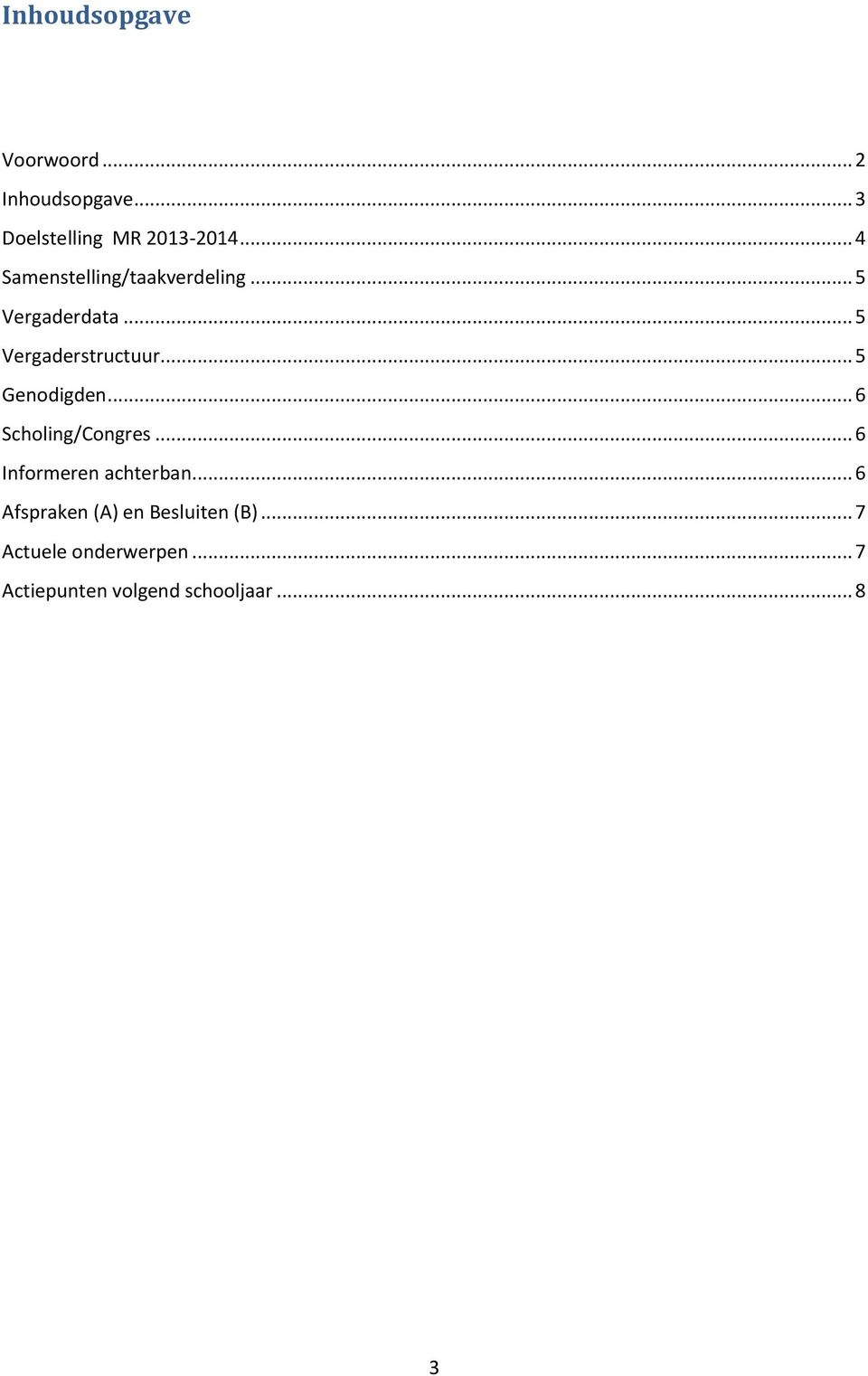 .. 5 Genodigden... 6 Scholing/Congres... 6 Informeren achterban.