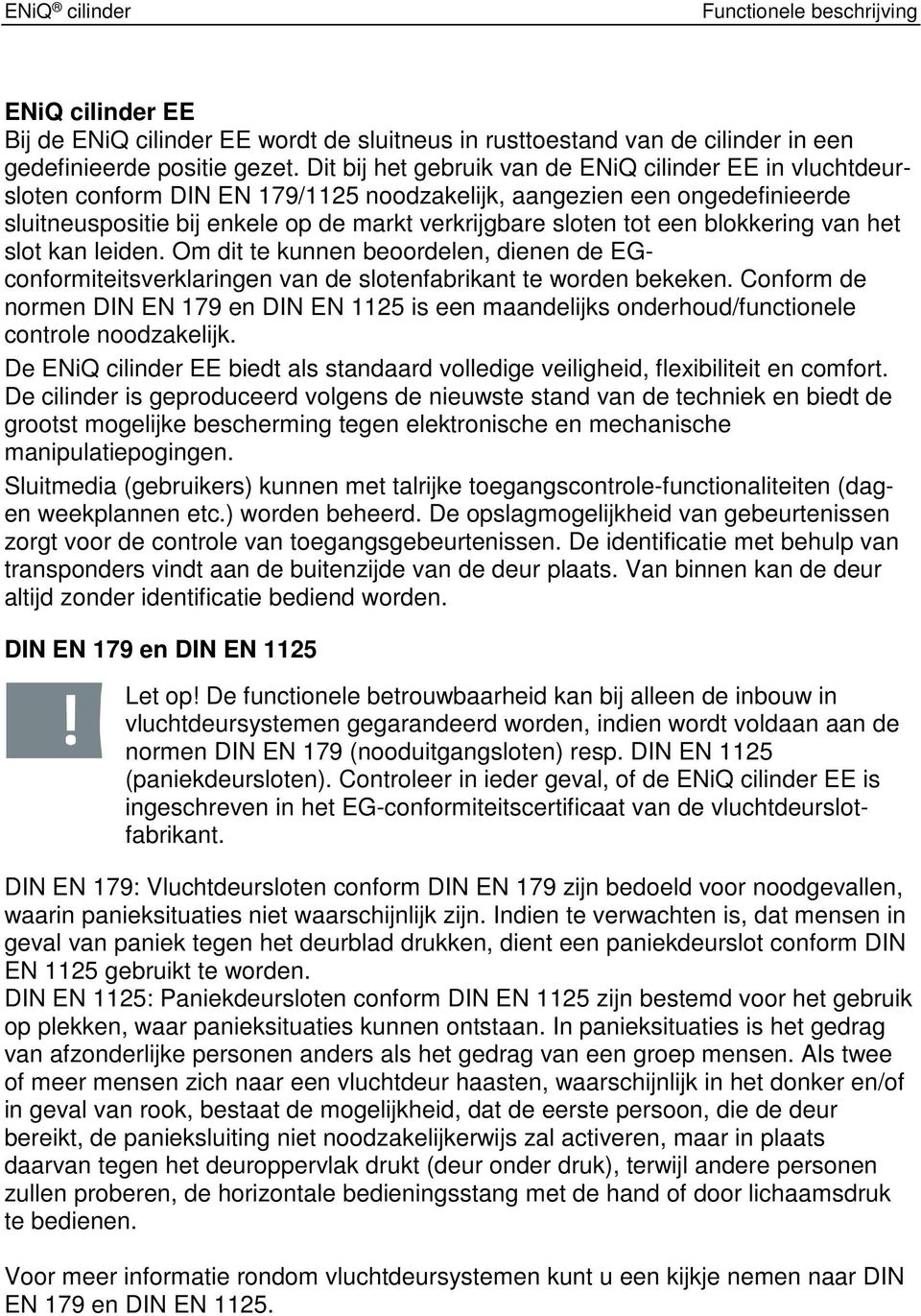 blokkering van het slot kan leiden. Om dit te kunnen beoordelen, dienen de EGconformiteitsverklaringen van de slotenfabrikant te worden bekeken.