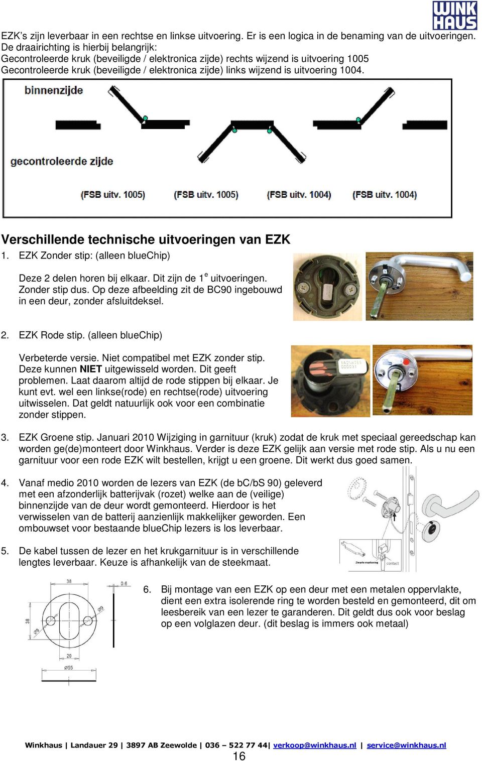 uitvoering 1004. Verschillende technische uitvoeringen van EZK 1. EZK Zonder stip: (alleen bluechip) Deze 2 delen horen bij elkaar. Dit zijn de 1 e uitvoeringen. Zonder stip dus.