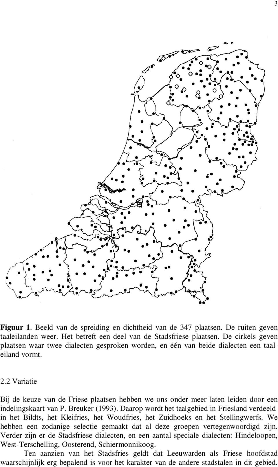 2 Variatie Bij de keuze van de Friese plaatsen hebben we ons onder meer laten leiden door een indelingskaart van P. Breuker (1993).
