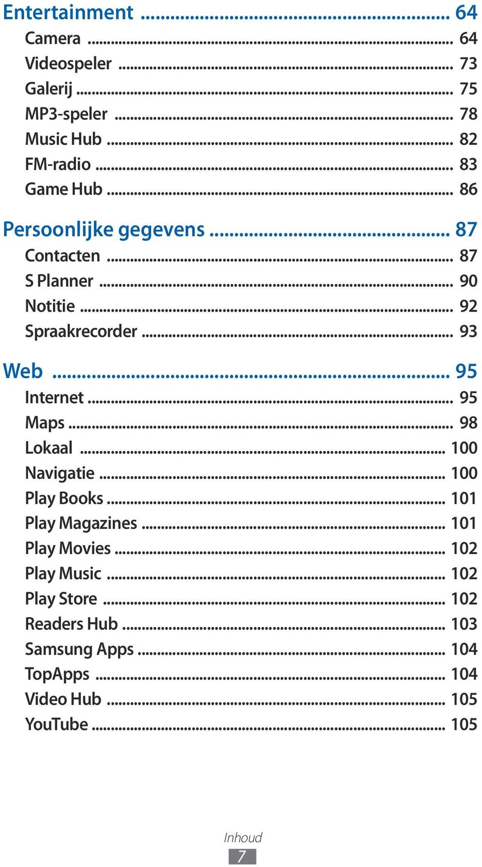 .. 95 Maps... 98 Lokaal... 100 Navigatie... 100 Play Books... 101 Play Magazines... 101 Play Movies... 102 Play Music.