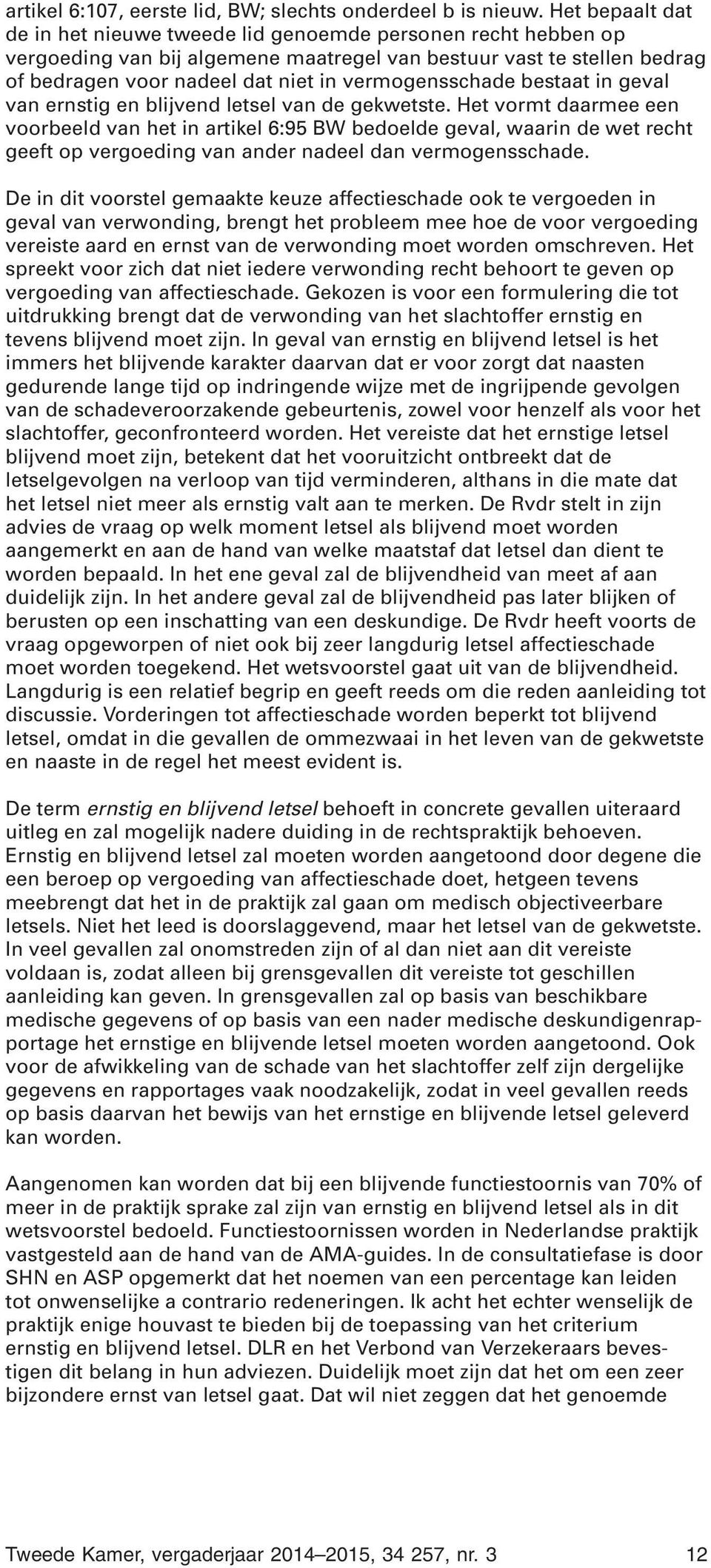 vermogensschade bestaat in geval van ernstig en blijvend letsel van de gekwetste.