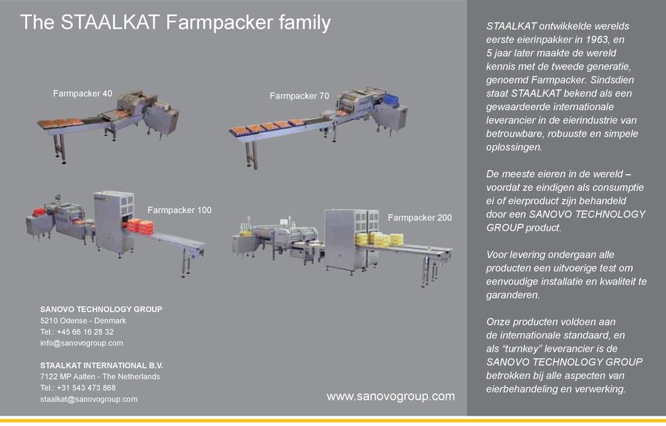 Farmpacker 100 Farmpacker 200 De meeste eieren in de wereld voordat ze eindigen als consumptie ei of eierproduct zijn behandeld door een SANOVO TECHNOLOGY GROUP product.