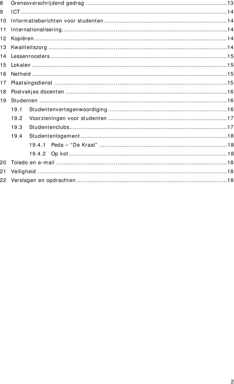 ..16 19 Studenten...16 19.1 Studentenvertegenwoordiging...16 19.2 Voorzieningen voor studenten...17 19.3 Studentenclubs...17 19.4 Studentenlogement.