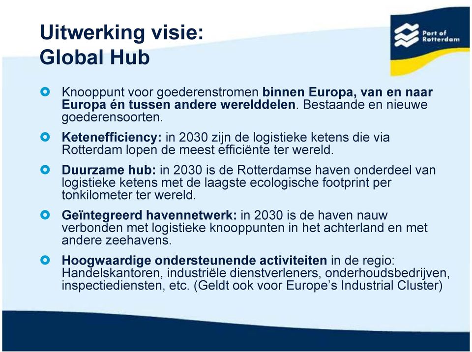 Duurzame hub: in 2030 is de Rotterdamse haven onderdeel van logistieke ketens met de laagste ecologische footprint per tonkilometer ter wereld.