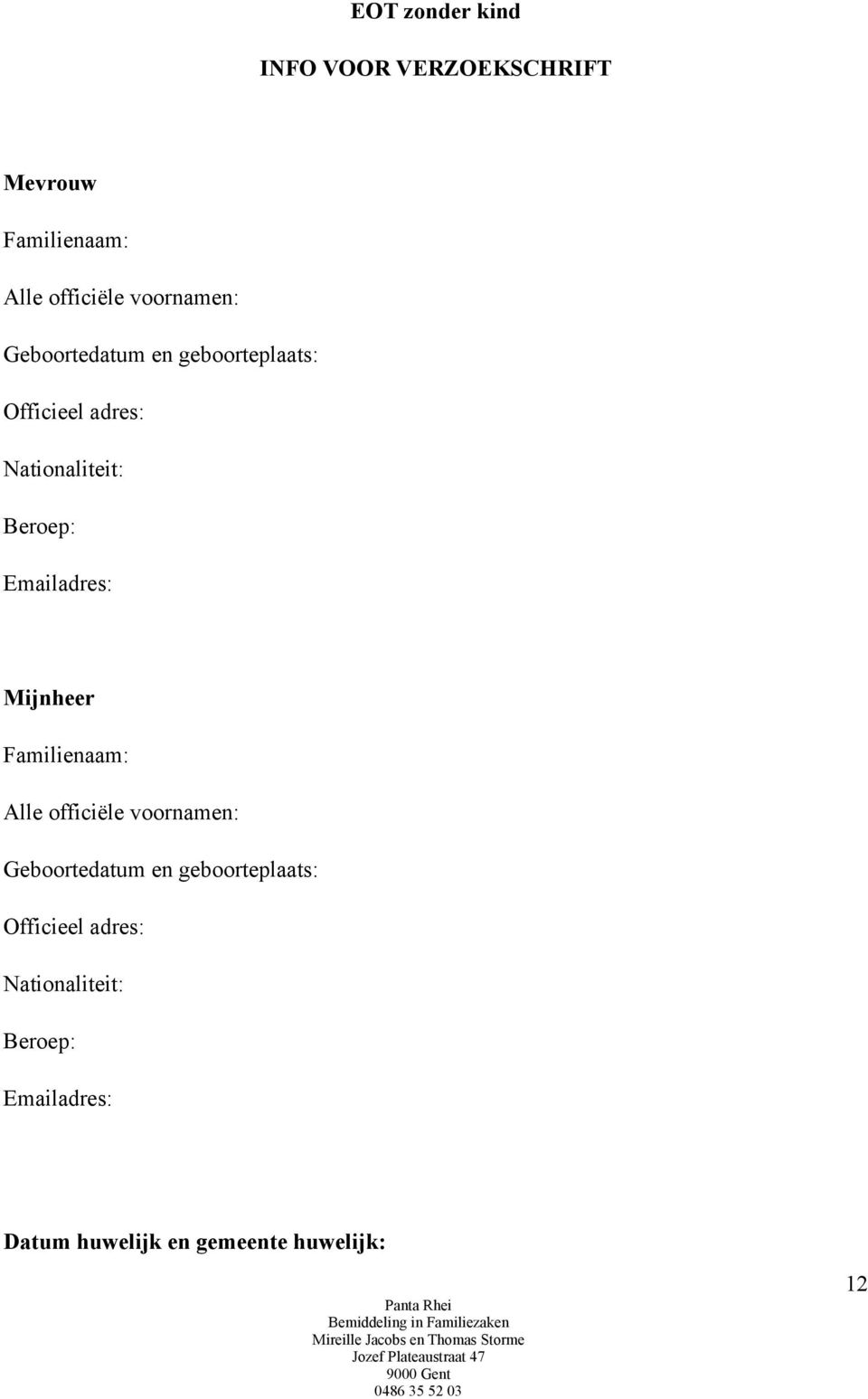 officiële voornamen: Geboortedatum en geboorteplaats: Officieel adres: Nationaliteit: