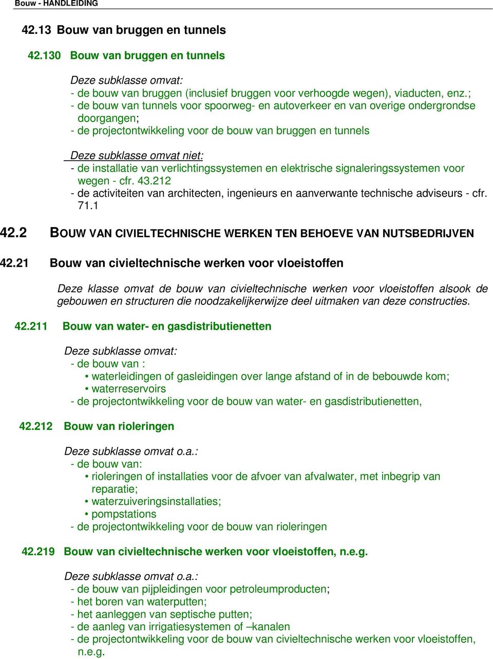 elektrische signaleringssystemen voor wegen - cfr. 43.212 - de activiteiten van architecten, ingenieurs en aanverwante technische adviseurs - cfr. 71.1 42.