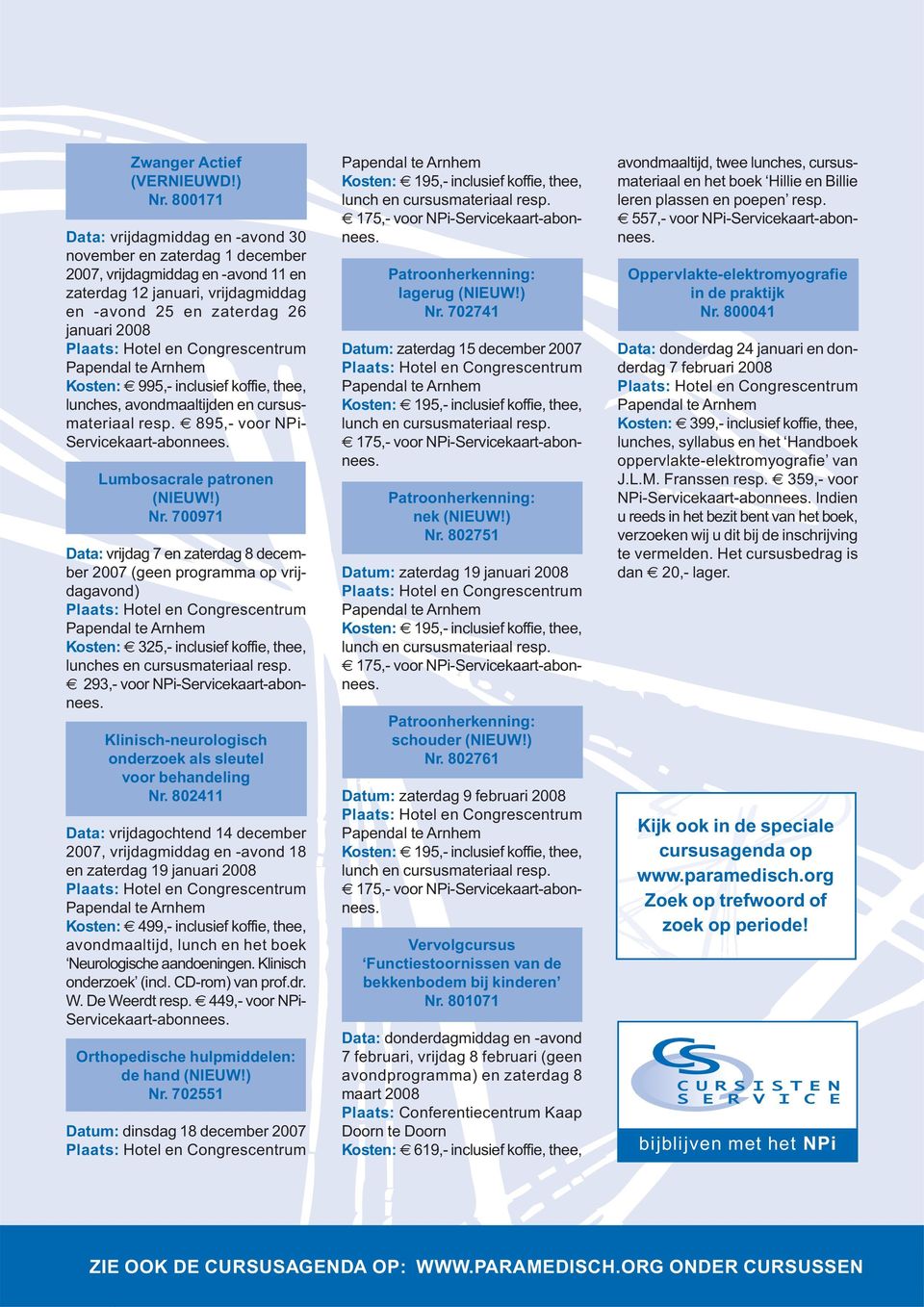 inclusief koffie, thee, lunches, avondmaaltijden en cursusmateriaal resp. 895,- voor NPi- Lumbosacrale patronen (NIEUW!) Nr.