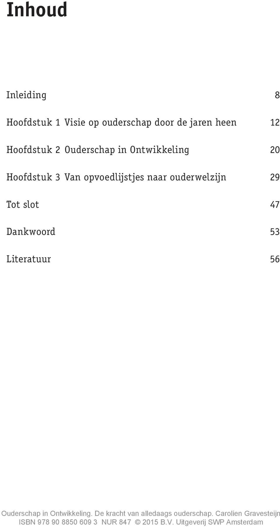 naar ouderwelzijn 29 Tot slot 47 Dankwoord 53 Literatuur 56 Ouderschap