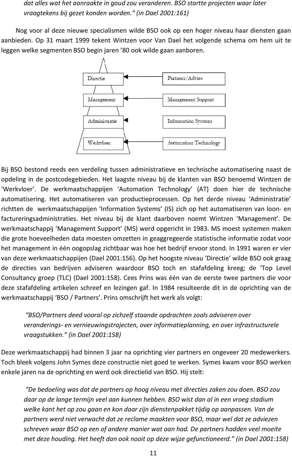 op31maart1999tekentwintzenvoorvandaelhetvolgendeschemaomhemuitte leggenwelkesegmentenbsobeginjaren 80ookwildegaanaanboren.