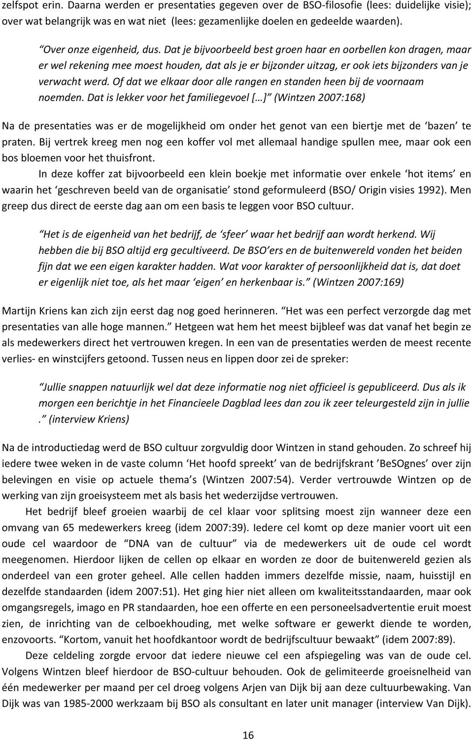 ofdatweelkaardoorallerangenenstandenheenbijdevoornaam noemden.datislekkervoorhetfamiliegevoel[ ] (Wintzen2007:168) Nadepresentatieswaserdemogelijkheidomonderhetgenotvaneenbiertjemetde bazen te praten.