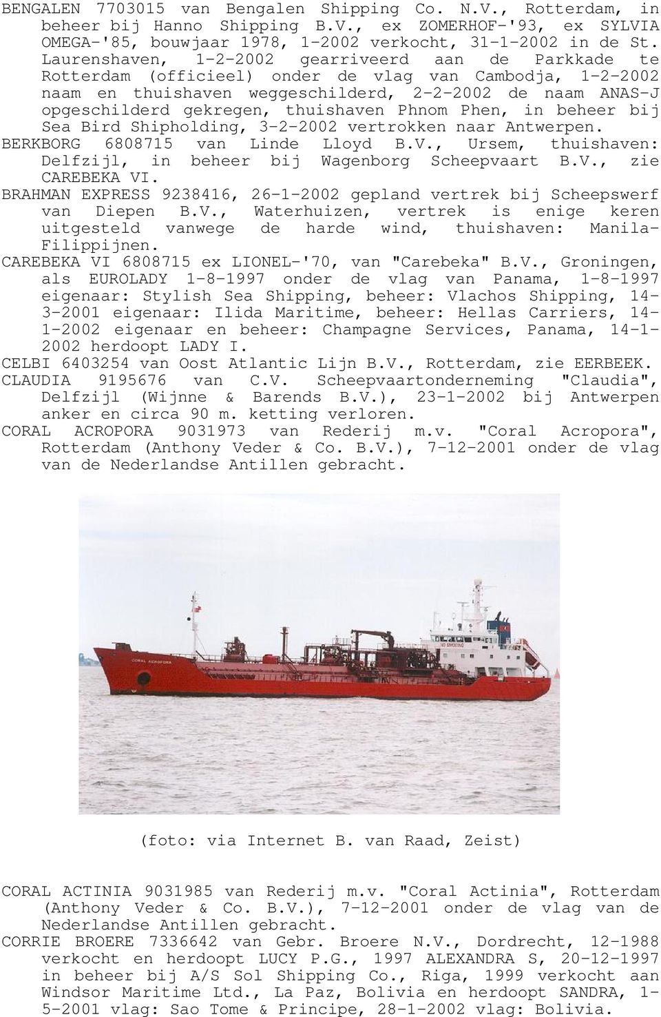 thuishaven Phnom Phen, in beheer bij Sea Bird Shipholding, 3-2-2002 vertrokken naar Antwerpen. BERKBORG 6808715 van Linde Lloyd B.V.