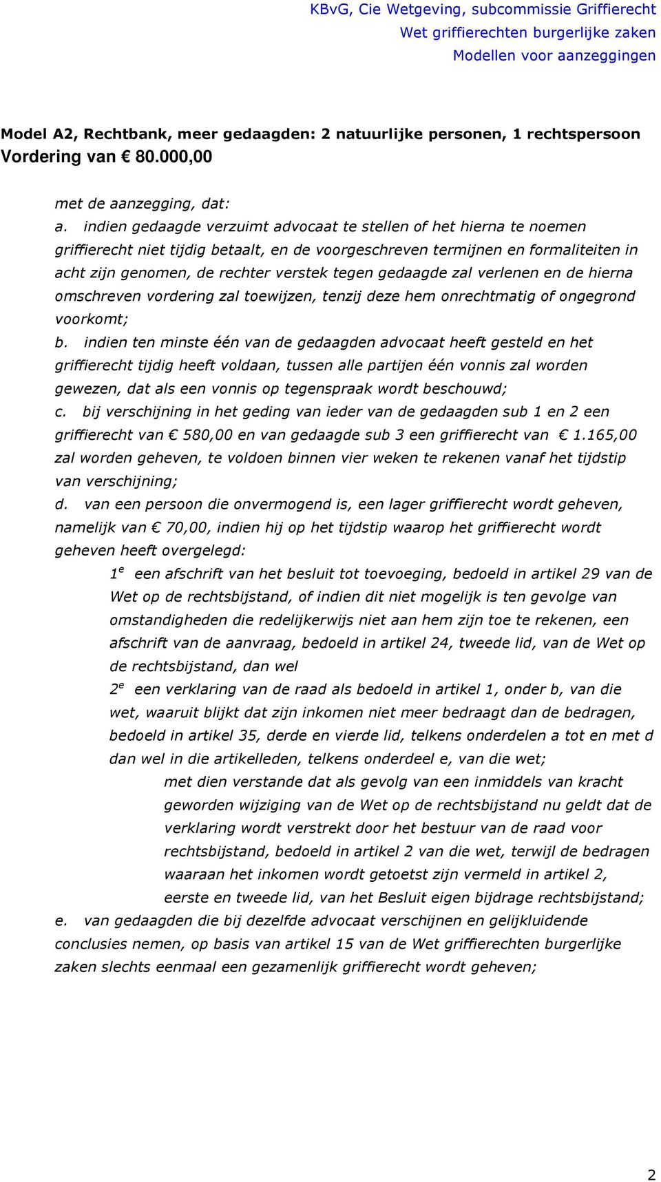 gedaagde zal verlenen en de hierna omschreven vordering zal toewijzen, tenzij deze hem onrechtmatig of ongegrond voorkomt; b.