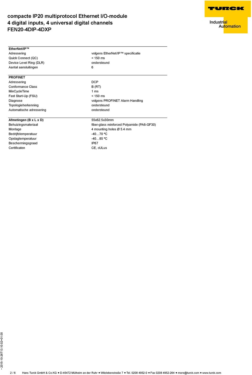 L x D) 55x62.5x30mm Behuizingsmateriaal fiber-glass reinforced Polyamide (PA6-GF30) Montage 4 mounting holes Ø 5.