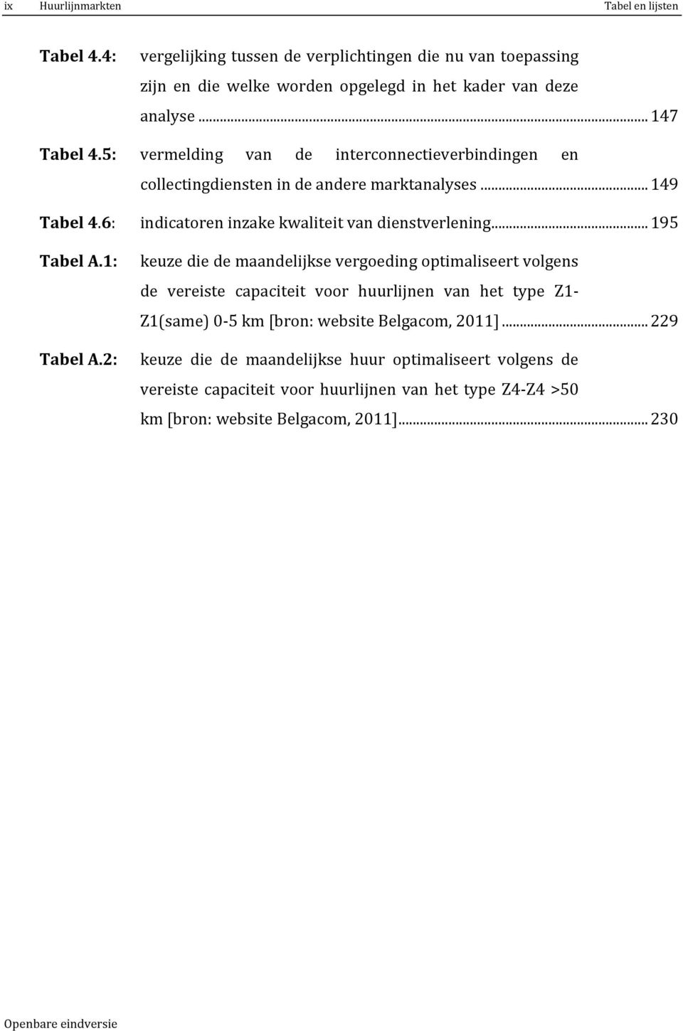 6: indicatoren inzake kwaliteit van dienstverlening... 195 Tabel A.1: Tabel A.