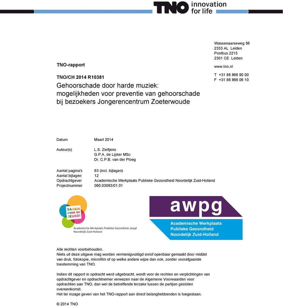 bijlagen) Aantal bijlagen 12 Opdrachtgever Academische Werkplaats Publieke Gezondheid Noordelijk Zuid-Holland Projectnummer 060.03093/01.01 Alle rechten voorbehouden.