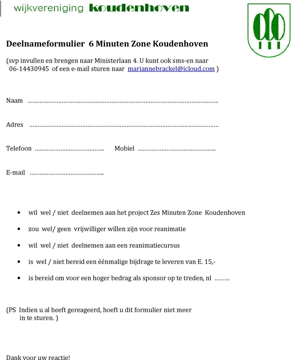 ... wil wel / niet deelnemen aan het project Zes Minuten Zone Koudenhoven zou wel/ geen vrijwilliger willen zijn voor reanimatie wil wel / niet deelnemen aan